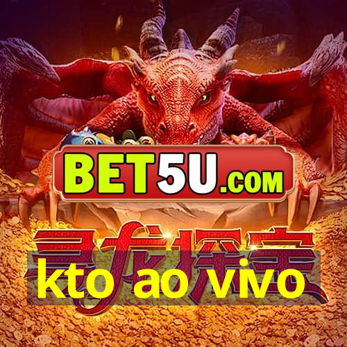 kto ao vivo